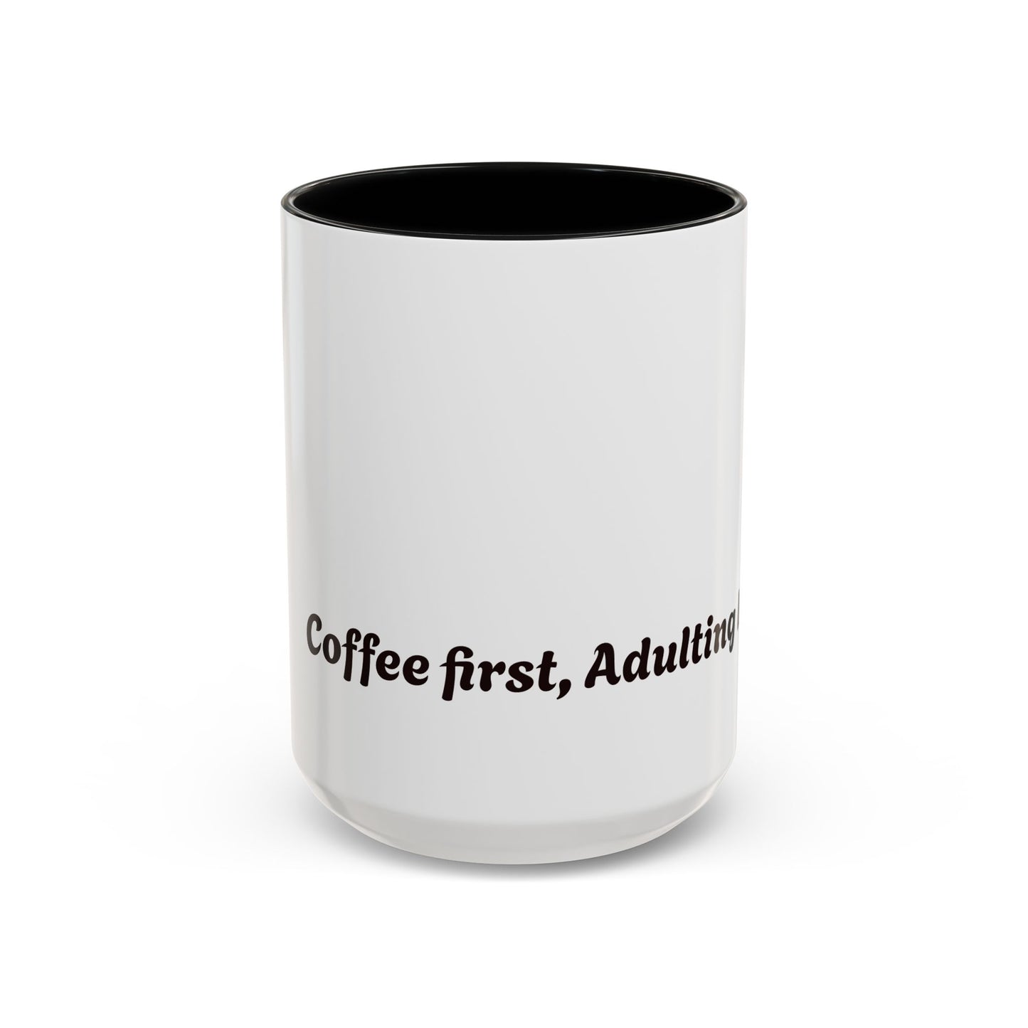 Funny Adulting Coffee Mug - "Coffee first, Adulting later" - 11oz & 15oz