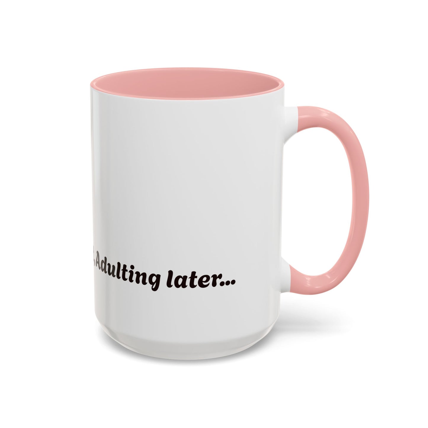 Funny Adulting Coffee Mug - "Coffee first, Adulting later" - 11oz & 15oz