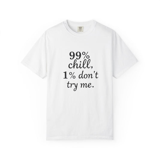 99% Chill Unisex Garment-Dyed T-Shirt, Relaxed Tee, Gift for Friends, Casual Wear, Summer Outfit, Chill Vibes T-Shirt