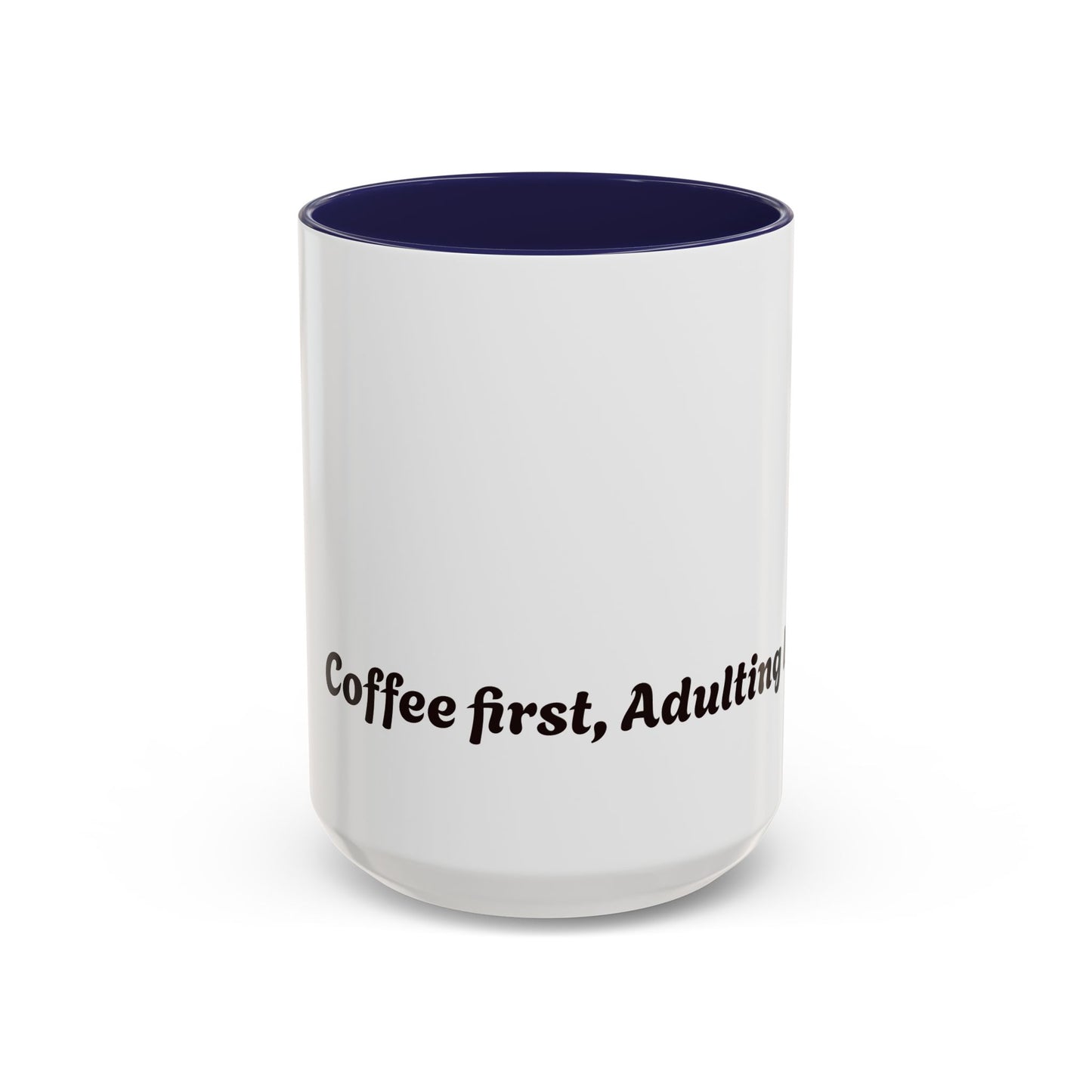 Funny Adulting Coffee Mug - "Coffee first, Adulting later" - 11oz & 15oz