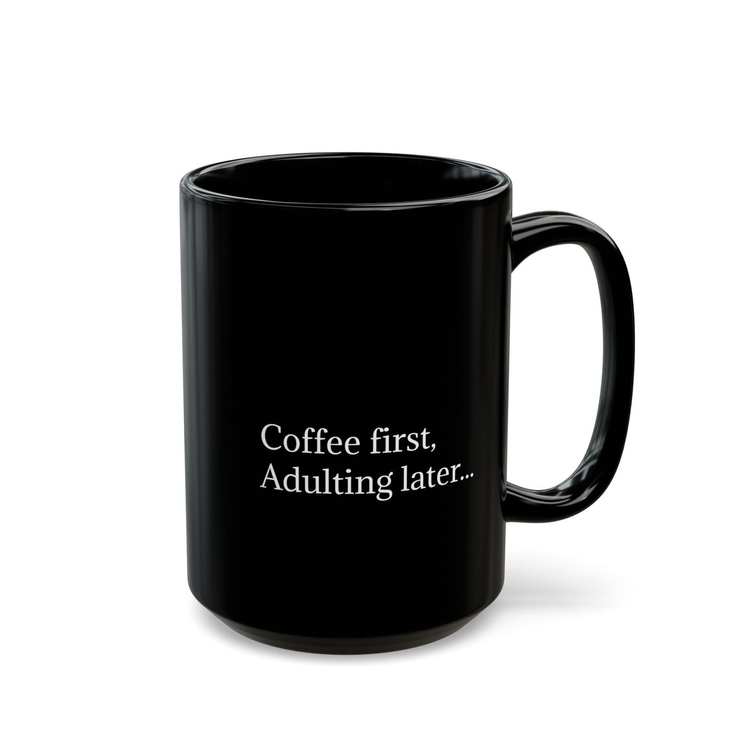 Coffee First, Adulting Later Black Mug - Perfect for Home or Office (11oz & 15oz)