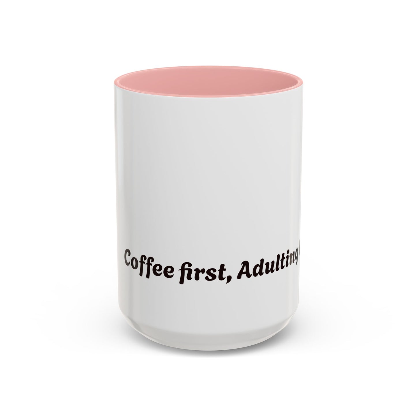 Funny Adulting Coffee Mug - "Coffee first, Adulting later" - 11oz & 15oz
