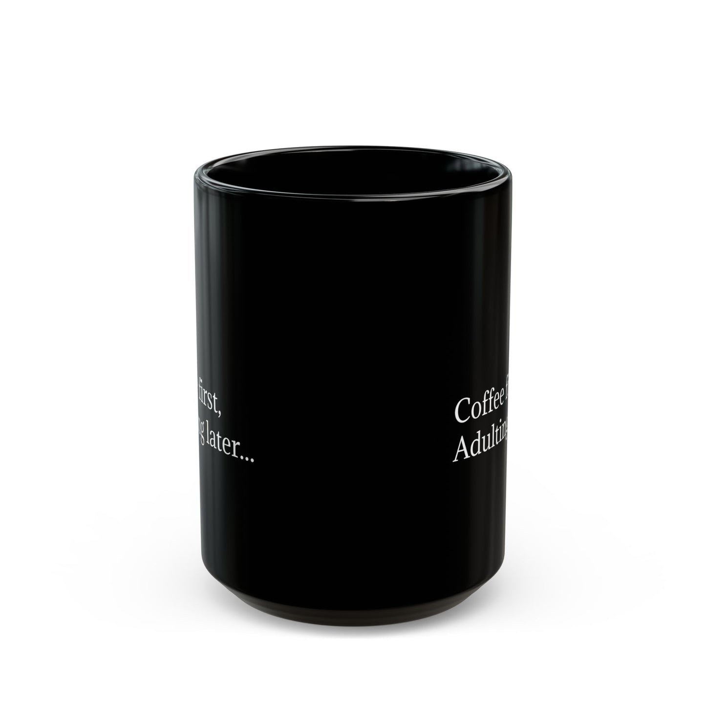 Coffee First, Adulting Later Black Mug - Perfect for Home or Office (11oz & 15oz)