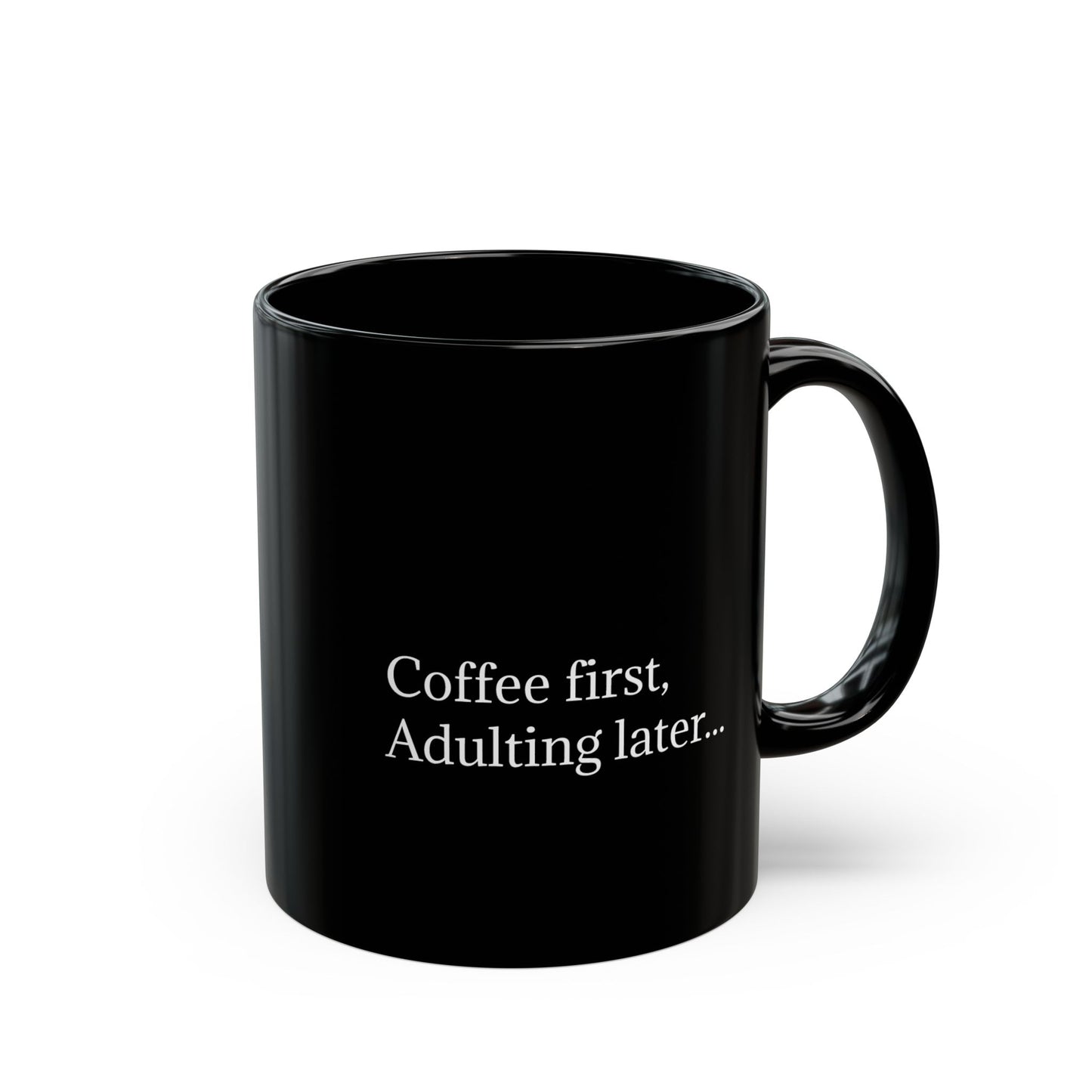 Coffee First, Adulting Later Black Mug - Perfect for Home or Office (11oz & 15oz)