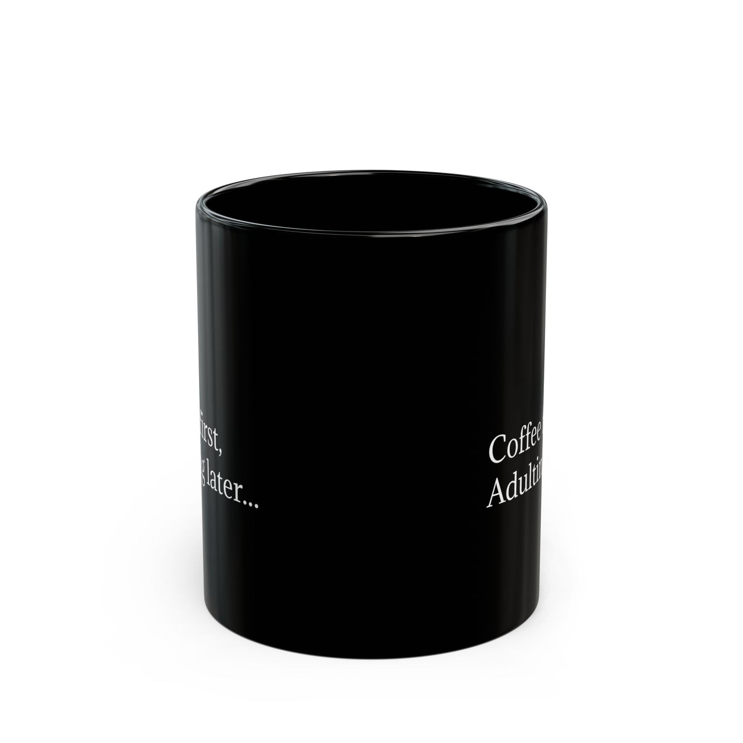 Coffee First, Adulting Later Black Mug - Perfect for Home or Office (11oz & 15oz)