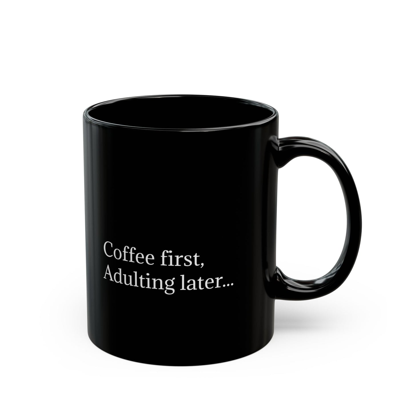 Coffee First, Adulting Later Black Mug - Perfect for Home or Office (11oz & 15oz)