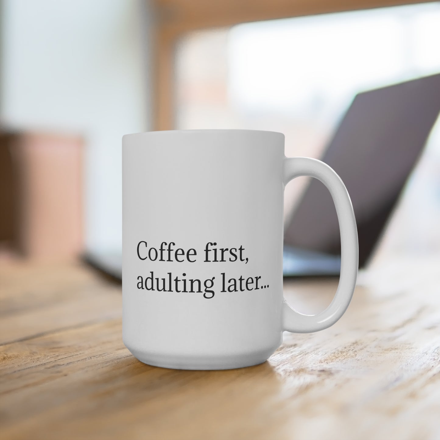 Coffee First Mug | Funny Gift for Coffee Lovers, Adulting Humor, 15oz Ceramic Cup for Birthdays, Housewarming, Office