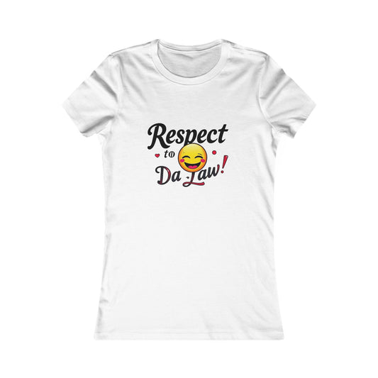 Funny Women's Tee - "Respect to Da Law!" Humor Shirt