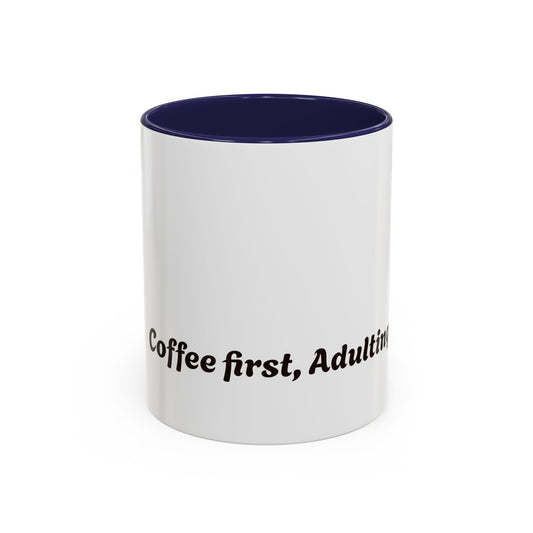 Funny Adulting Coffee Mug - "Coffee first, Adulting later" - 11oz & 15oz