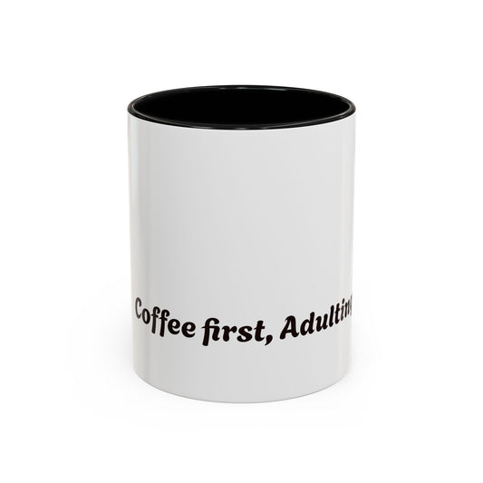 Funny Adulting Coffee Mug - "Coffee first, Adulting later" - 11oz & 15oz