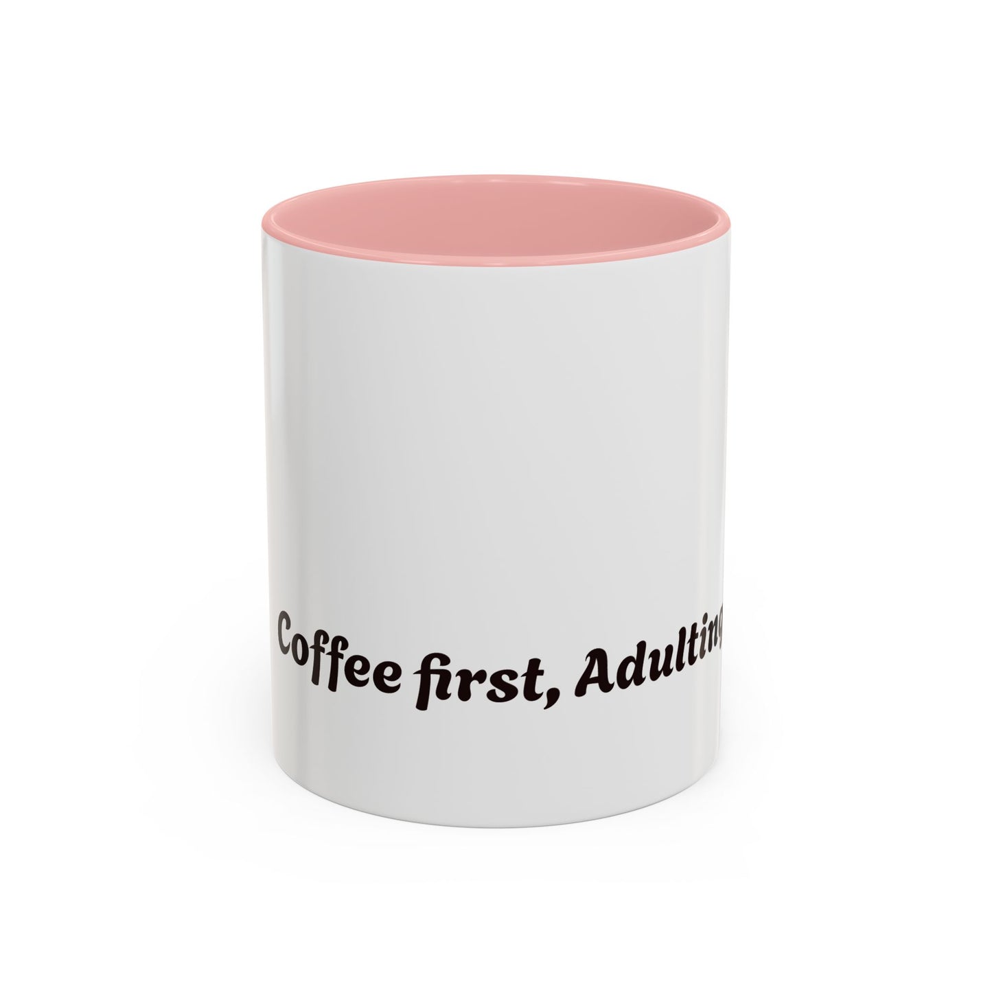 Funny Adulting Coffee Mug - "Coffee first, Adulting later" - 11oz & 15oz