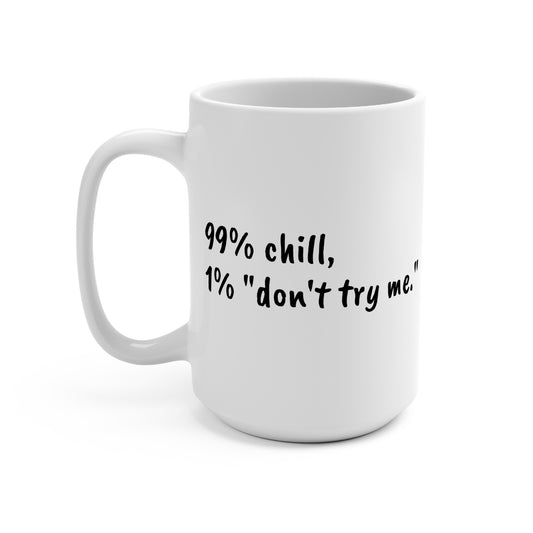 99% Chill 15oz Mug - Perfect Gift for Relaxed Individuals