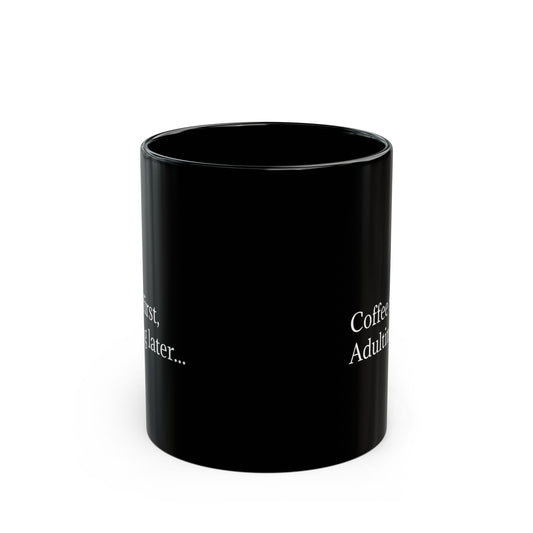 Coffee First, Adulting Later Black Mug - Perfect for Home or Office (11oz & 15oz)